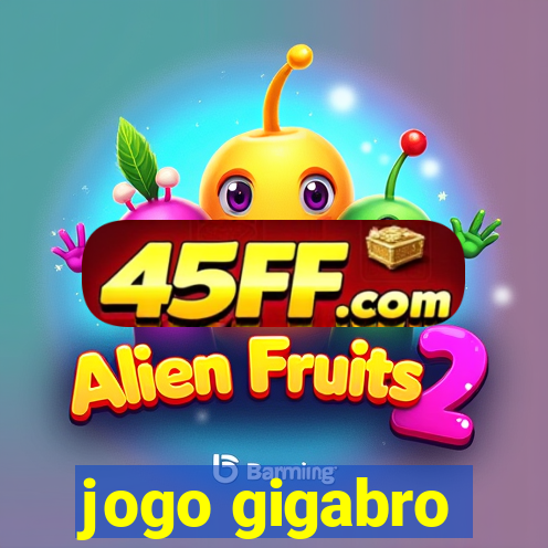 jogo gigabro